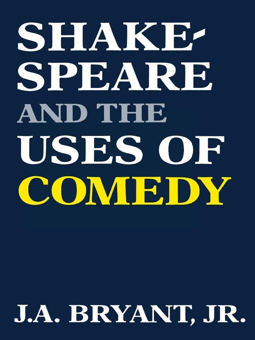 Title details for Shakespeare and the Uses of Comedy by J. A. Bryant, Jr. - Available